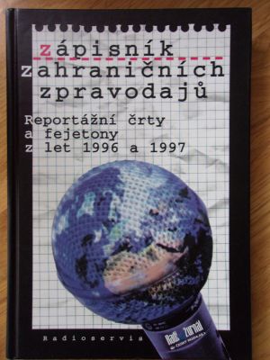 Zápisník zahraničních zpravodajů - Reportážní črty a fejetony z let 1996 1997