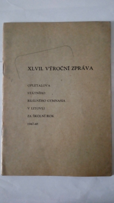 XLVII. Výroční zpráva Opletalova státnho reálného gymnasia v Litovli za školní rok 1947-48
