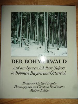 Der Böhmerwald - Auf den Spuren Adalbert Stifters in Böhmen, Bayern und Österreich