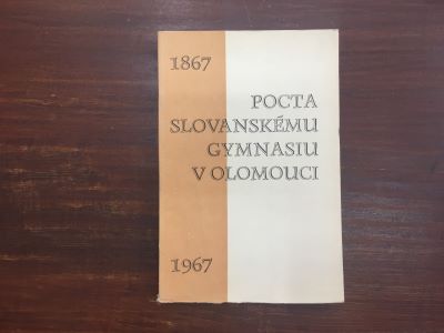 Pocta Slovanskému Gymnáziu v Olomouci 1867-1967
