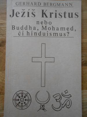 Ježíš Kristus nebo Buddha, Mohamed, či hinduismus?